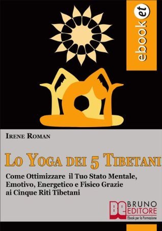 Lo Yoga dei Cinque Tibetani IRENE ROMAN Lo Yoga dei Cinque Tibetani IRENE ROMAN